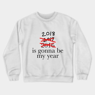 2018 is going to be my year Crewneck Sweatshirt